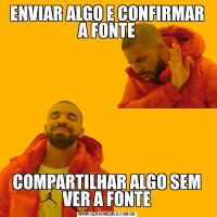 ENVIAR ALGO E CONFIRMAR A FONTECOMPARTILHAR ALGO SEM VER A FONTE