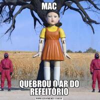 MACQUEBROU O AR DO REFEITÓRIO