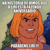 NA HISTÓRIA DE VIMOS QUE A LIRI ESTÁ FAZENDO ANIVERSÁRIOPARABÉNS LIRI !!