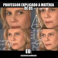 PROFESSOR EXPLICADO A MATÉRIA DE DSEU: