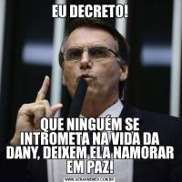 EU DECRETO!QUE NINGUÉM SE INTROMETA NA VIDA DA DANY, DEIXEM ELA NAMORAR EM PAZ!