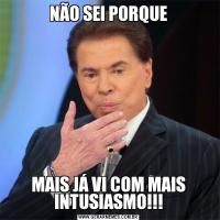 NÃO SEI PORQUEMAIS JÁ VI COM MAIS INTUSIASMO!!!