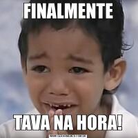 FINALMENTETAVA NA HORA!