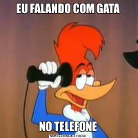 EU FALANDO COM GATANO TELEFONE