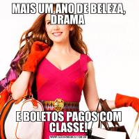MAIS UM ANO DE BELEZA, DRAMA E BOLETOS PAGOS COM CLASSE!