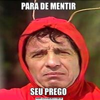 PARA DE MENTIR SEU PREGO 