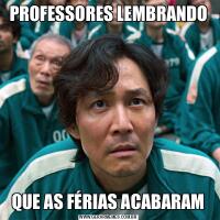 PROFESSORES LEMBRANDOQUE AS FÉRIAS ACABARAM