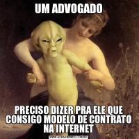 UM ADVOGADOPRECISO DIZER PRA ELE QUE CONSIGO MODELO DE CONTRATO NA INTERNET