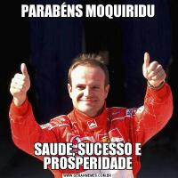 PARABÉNS MOQUIRIDUSAUDE, SUCESSO E PROSPERIDADE