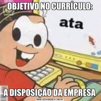 OBJETIVO NO CURRÍCULO:A DISPOSIÇÃO DA EMPRESA