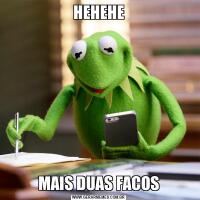 HEHEHEMAIS DUAS FACOS