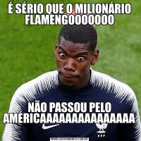 É SÉRIO QUE O MILIONÁRIO FLAMENGOOOOOOONÃO PASSOU PELO AMÉRICAAAAAAAAAAAAAAA 