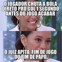 O JOGADOR CHUTA A BOLA DIRETO PRO GOL 1 SEGUNDO ANTES DO JOGO ACABARO JUIZ APITA, FIM DE JOGO OU FIM DE PAPO