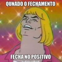 QUNADO O FECHAMENTOFECHA NO POSITIVO