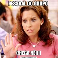 PESSOAL DO GRUPO CHEGA NÉ!!!!