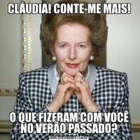 CLÁUDIA! CONTE-ME MAIS!O QUE FIZERAM COM VOCÊ NO VERÃO PASSADO?