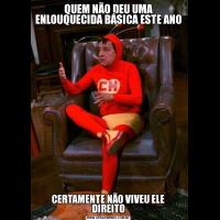 QUEM NÃO DEU UMA ENLOUQUECIDA BÁSICA ESTE ANOCERTAMENTE NÃO VIVEU ELE DIREITO