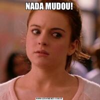 NADA MUDOU!