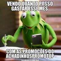 VENDO QUANTO POSSO GASTAR ESSE MÊS COM AS PROMOÇÕES DO ACHADINHOSPROMOTOP