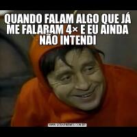 QUANDO FALAM ALGO QUE JÁ ME FALARAM 4× E EU AINDA NÃO INTENDI