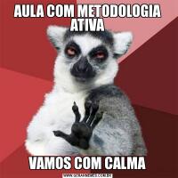 AULA COM METODOLOGIA ATIVAVAMOS COM CALMA