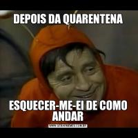 DEPOIS DA QUARENTENAESQUECER-ME-EI DE COMO ANDAR