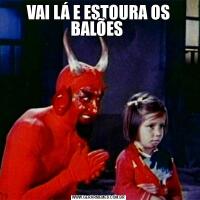 VAI LÁ E ESTOURA OS BALÕES 