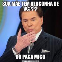 SUA MÃE TEM VERGONHA DE VC???SÓ PAGA MICO