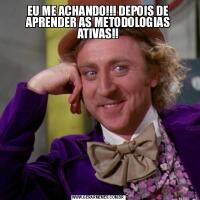 EU ME ACHANDO!!! DEPOIS DE APRENDER AS METODOLOGIAS ATIVAS!!