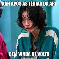KAH APÓS AS FÉRIAS DA ARIBEM VINDA DE VOLTA
