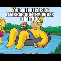 POV:O REI DEPOIS DE LEMBRAR QUE TEM PODER ILIMITADO