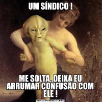 UM SÍNDICO !ME SOLTA, DEIXA EU ARRUMAR CONFUSÃO COM ELE !