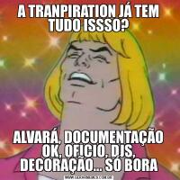 A TRANPIRATION JÁ TEM TUDO ISSSO?ALVARÁ, DOCUMENTAÇÃO OK, OFICIO, DJS, DECORAÇÃO... SÓ BORA