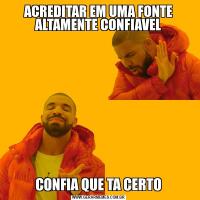 ACREDITAR EM UMA FONTE ALTAMENTE CONFIAVELCONFIA QUE TA CERTO