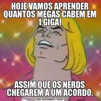 HOJE VAMOS APRENDER QUANTOS MEGAS CABEM EM 1 GIGA!ASSIM QUE OS NERDS CHEGAREM A UM ACORDO.