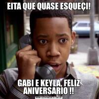 EITA QUE QUASE ESQUEÇI!GABI E KEYLA, FELIZ ANIVERSARIO !!