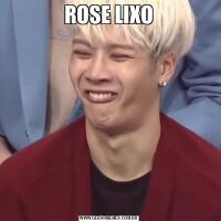 ROSE LIXO