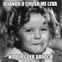 QUANDO O CRUSH ME LEVA NO BURGUER DA JOCA