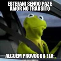 ESTEFANI SENDO PAZ E AMOR NO TRÂNSITOALGUÉM PROVOCOU ELA: