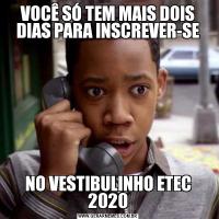 VOCÊ SÓ TEM MAIS DOIS DIAS PARA INSCREVER-SENO VESTIBULINHO ETEC 2020