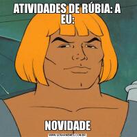 ATIVIDADES DE RÚBIA: A
EU:NOVIDADE