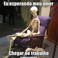 Eu esperando meu amorChegar do trabalho