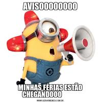 AVISOOOOOOOOMINHAS FÉRIAS ESTÃO CHEGANDOOO            