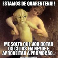 ESTAMOS DE QUARENTENA!!ME SOLTA QUE VOU BOTAR OS CÍLIOS EM NEYDE E APROVEITAR A PROMOÇÃO..