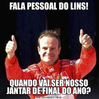 FALA PESSOAL DO LINS!QUANDO VAI SER NOSSO JANTAR DE FINAL DO ANO?