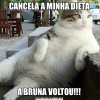 CANCELA A MINHA DIETAA BRUNA VOLTOU!!!