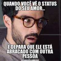 QUANDO VOCÊ VÊ O STATUS DO SEU AMOR...E DEPARA QUE ELE ESTÁ ABRAÇADO COM OUTRA PESSOA