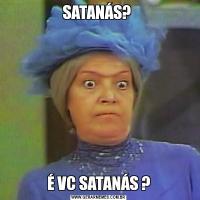 SATANÁS? É VC SATANÁS ?
