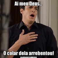 Ai meu Deus...O colar dela arrebentou!