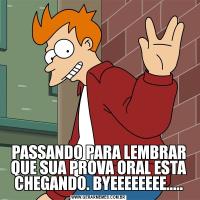 PASSANDO PARA LEMBRAR QUE SUA PROVA ORAL ESTA CHEGANDO. BYEEEEEEEE.....